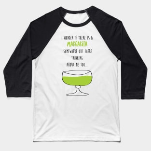 I Wonder If There Is A Margarita Somewhere Out There Thinking About Me Too Baseball T-Shirt